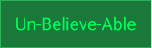 Un-Believe-Able